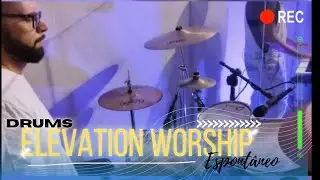 Elevation WORSHIP ESPONT&Acirc;NEO + Medley Yahweh se Manifestar&aacute; ( Live Drums )