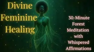 30- Minute Divine Feminine Healing Meditation | Forest Rebirth + 528 Hz + Whispered Affirmations 🌿✨