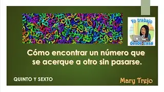 DESAFÍO 2 SEXTO: Cómo encontrar un NÚMERO MÁS CERCANO a otro  SIN PASARSE.  SEXTO GRADO.
