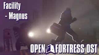 Facility ~ Magnus ~ Open Fortress OST