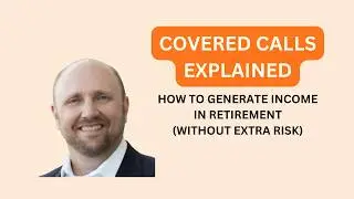 Covered Calls Explained: How to Generate Income in Retirement (Without Extra Risk)