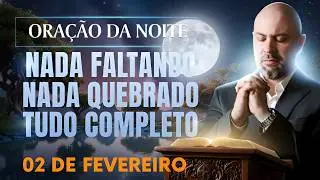 ORA&Ccedil;&Atilde;O DA NOITE DE HOJE- 02 DE FEVEREIRO SALMO 91 NADA FALTANDO, NADA QUEBRADO DEUS Vinicius Iracet.