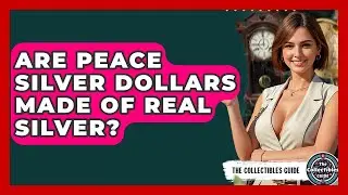 Are Peace Silver Dollars Made Of Real Silver? - The Collectibles Guide