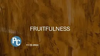 Fruitfulness, 11-10-2024, Pastor Randy Richards