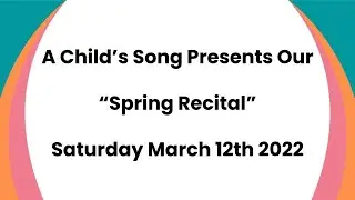A Child's Song Spring Recital 2022