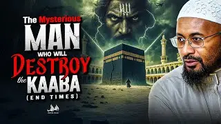 The Mysterious Man Who Will Destroy the Kaaba (End Times)