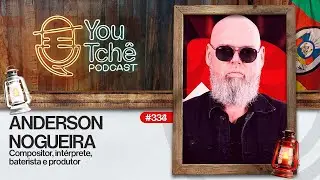 ANDERSON NOGUEIRA - YouTchê PodCast #334