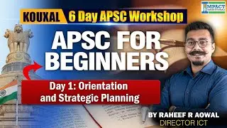 APSC for Beginners | Day 1: Orientation & Strategic Planning | KOUXAL 6-Day Workshop by Raheef Sir