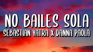 Danna Paola, Sebasti&aacute;n Yatra - No Bailes Sola (Letra/Lyrics)