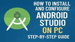 How to Install and Configure Android Studio on PC | Step-by-Step Guide