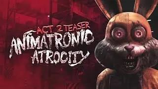 ANIMATRONIC ATROCITY | ACT 2 | TEASER TRAILER