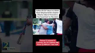 Father Of 20 Gunned Down! #news #crime #fypage #crimescope #atlanta #greyhound #death