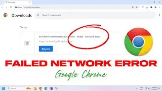 Fix Download Failed Network Error In Google Chrome (10 Methods)