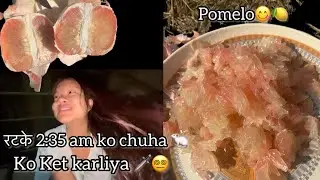 Ratke 2:35am ko 🐁 ket karliya🗡️🩸||eating pomelo fruit 🍋❤️😋✨#yummyformytummy ||Arunachal Pradesh 