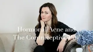 Hormonal Acne and the Contraceptive Pill | Dr Sam in The City