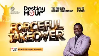 Destiny Hour with Fidelis Graham Mensah || Forceful Takeover || Monday, January 5th, 2026
