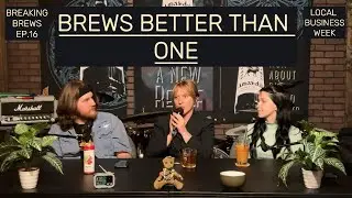 Brews Better Than One - Episode 16 | Breaking Brews Podcast