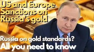 Russia on gold standards? Oil and Gas for Gold? United States and Europe sanctions on Russia's gold