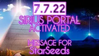 7722 Sirius Gateway Portal Activated Energies Channeled Message for StarSeeds July 2022 LightWorkers
