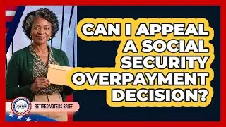 Can I Appeal A Social Security Overpayment Decision?
