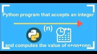 Python Exercises #9 || A Program To Read a Number And Compute Sequence Of n+nn+nnn.