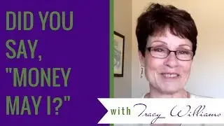 Did You Say &ldquo;Money May I?&rdquo; asks Tracy Lynn Williams