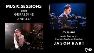Music Sessions with Geraldine Anello feat. Jason Hart, Music Director of American Psycho on Broadway