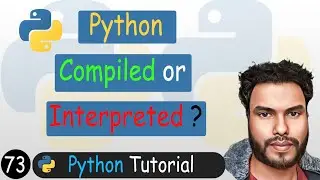 73 - Python Compiled or Interpreted Language ? | Python Tutorial