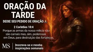 Oração da Tarde, Deixe Seu Pedido de Oração 🙏🏻🔥⚔️🛡️