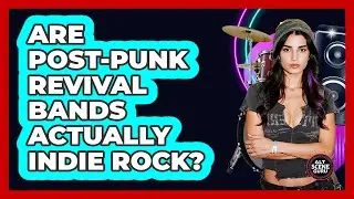 Are Post-Punk Revival Bands Actually Indie Rock? - Alt Scene Guru