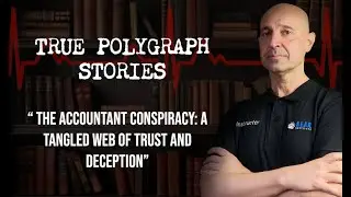 True Polygraph Stories - The Accountant Conspiracy: A Tangled Web of Trust and Deception
