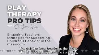 Play Therapy Pro Tip: Engaging Teachers (Strategies to Support Children's Behavior in the Classroom)