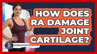 How Does RA Damage Joint Cartilage?