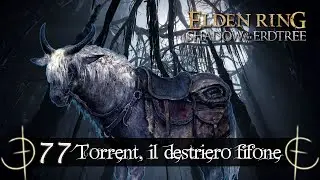 Elden Ring Shadow Of The Erdtree ep77: Torrent, il destriero fifone!