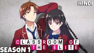 Classroom of the Elite Season 1 Full Story Hindi | Last Episode Twist Ne Sab Kuch Badal Diya 🤯