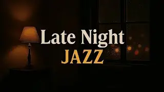 Late Night Calm Jazz &bull; Slow Sounds for Sleep
