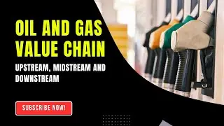 Oil and Gas Value Chain &ndash; Upstream, Midstream and Downstream