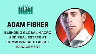 Adam Fisher &ndash; Blending Global Macro and Real Estate at Commonwealth Asset Management (First...