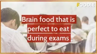 Brain food that is perfect to eat during exams - Brain foods to boost your exam performance