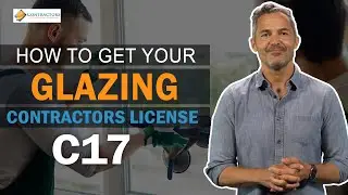 How To Get Your C17 Glazing Contractor License In California