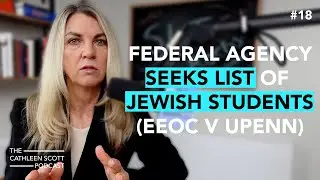 #18: Why a Federal Agency is Seeking List of Jewish Students (EEOC v UPenn)
