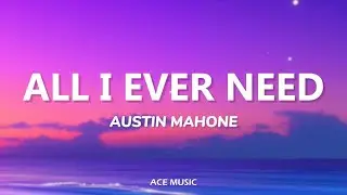 ALL I EVER NEED   AUSTINE MAHONE