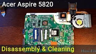 Acer Aspire 5820 Разборка, чистка вентилятора от пыли и замена термопасты
