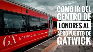 ¿COMO ir en TREN desde el centro de LONDRES 🇬🇧 hasta el AEROPUERTO de GATWICK? 🚂✈️ | Rodgo