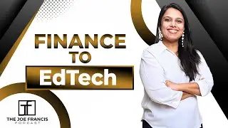 Gunjan Aggarwal | Finance to EdTech | Joe Francis Podcast Ep 8