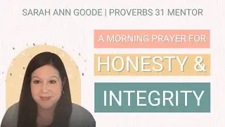 A Morning Prayer for Honesty & Integrity: A Prayer for Godly Character