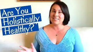 Holistic Health Examples | How Healthy Are You?