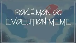 Pokemon OC Evolution [meme ]