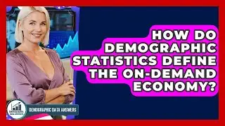 How Do Demographic Statistics Define The On-demand Economy? - Demographic Data Answers