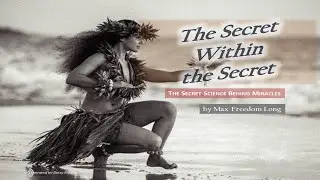 The Secret Within the Secret - Secret Science Behind Miracles by Max F. Long